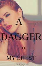 A DAGGER TO MY CHEST by EdithAnyakee