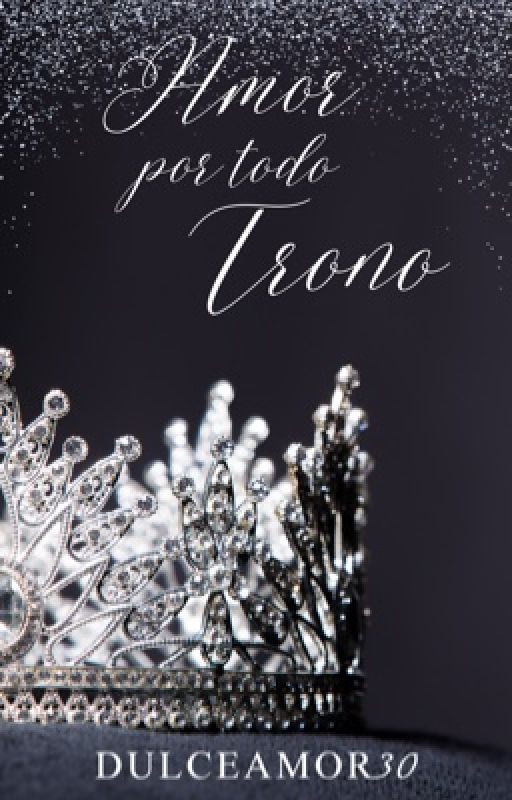 AMOR POR TODO TRONO (Wattys 2024) de dulceamor30