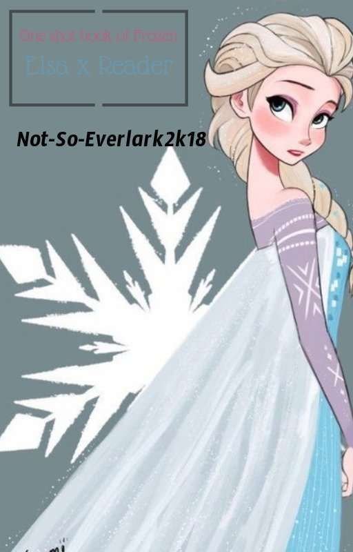 Elsa x Reader One shots. by Not-So-Everlark2K18