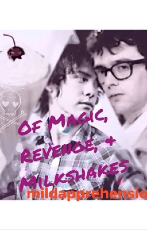 Of Magic, Revenge, and Milkshakes by mildapprehension