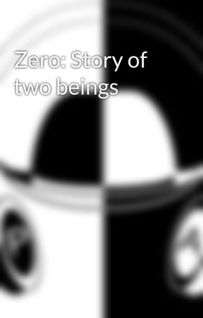 Zero: Story of two beings oleh luckyg4mer3