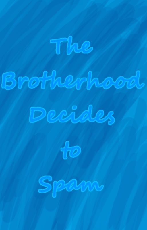 The Brotherhood Decides to Spam (X-Men Evolition Fanfic) by yemihikari