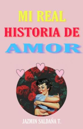 Mi real historia de AMOR by jazminsat7