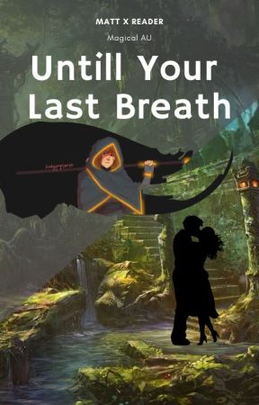 Until your last breath (Matt x Reader) ☆ Magical AU ☆ di AppleJuic3