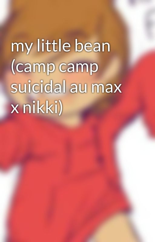 my little bean (camp camp suicidal au max x nikki) by brokenwings881