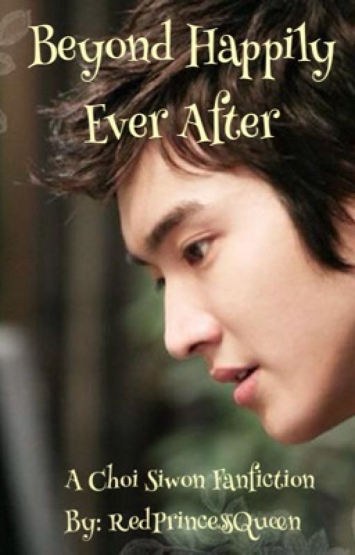 Beyond Happily Ever After (A Choi Siwon Fanfiction) by RedPrincessQueen