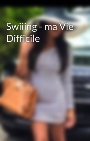 Swiiing - ma Vie Difficile  by Nikitachronique