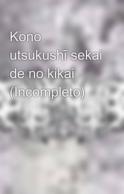 Kono utsukushī sekai de no kikai (Incompleto) by DeathShotters98