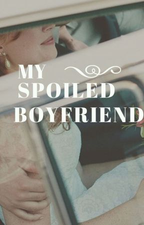 MY SPOILED BOYFRIEND by EllyaPutri230