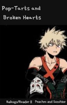 Pop Tarts and Broken Hearts | Bakugo x reader by sailorsnail-ss