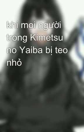 khi mọi người trong Kimetsu no Yaiba bị teo nhỏ by MinaMiyoi