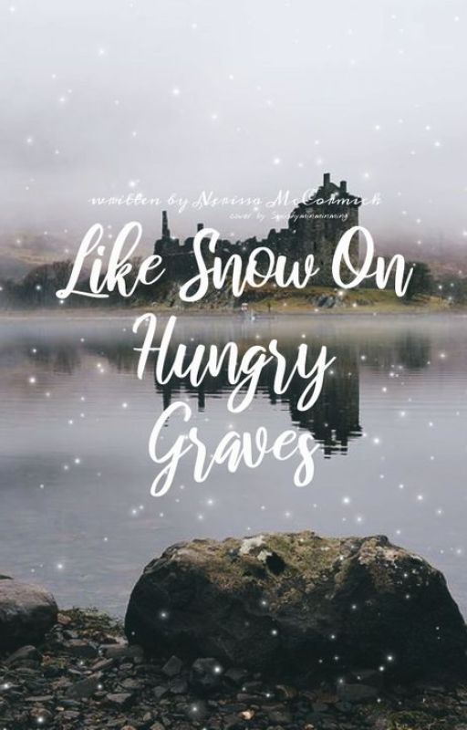 Like Snow on Hungry Graves by NerissaMcC