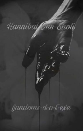 Hannibal One-Shots by fandoms-d-o-t-exe