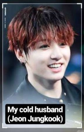 My cold husband (Jeon Jungkook) •END• by melatikimjaehwan