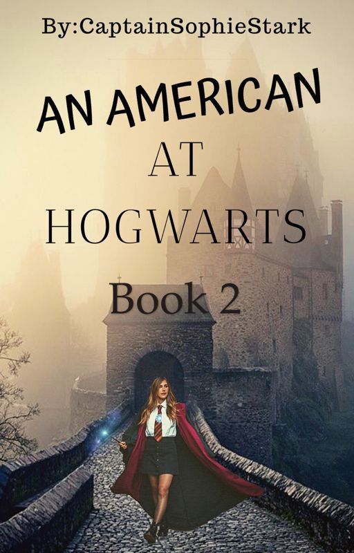 An American at Hogwarts: Book Two by CaptainSophieStark