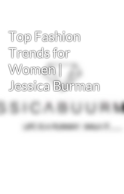 Top Fashion Trends for Women | Jessica Burman by Jessicabuurman