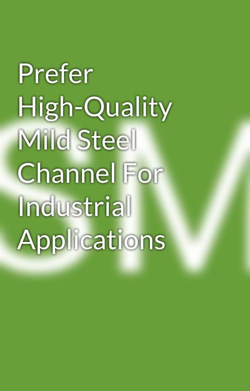 Prefer High-Quality Mild Steel Channel For Industrial Applications oleh smteels