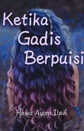 KETIKA GADIS BERPUISI by hawaayomilavi_