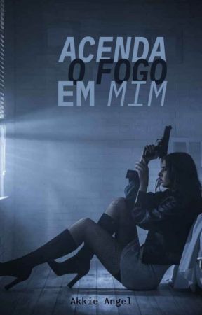 ACENDA O FOGO EM MIM بقلم AkkieAngel