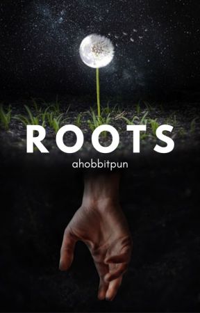 Roots [Completed] by AHobbitPun