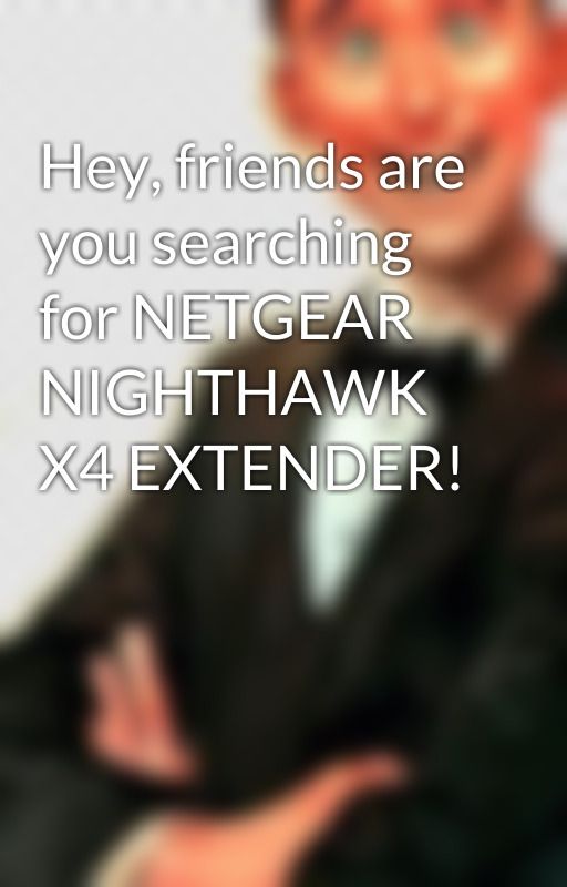 Hey, friends are you searching for NETGEAR NIGHTHAWK X4 EXTENDER! by Mywifiext123