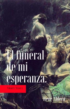 El funeral de mi esperanza. bởi Aldec0