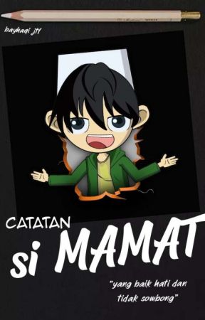 Catatan Si MAMAT by bayhaqi26jtf