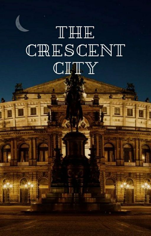 The Crescent City | Short Story by chanmipark_