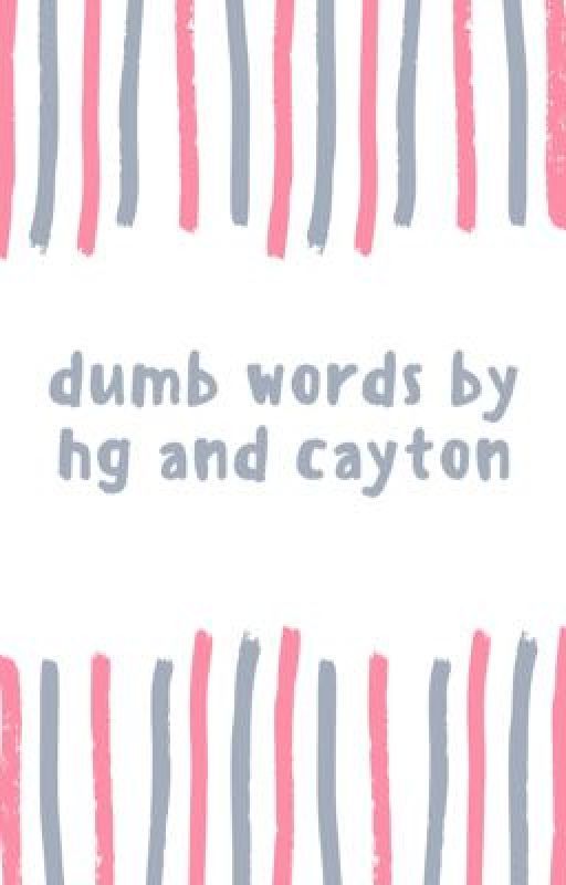 dumb words by hg and cayton by hallergrace