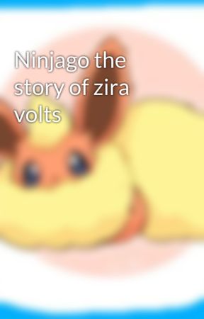 Ninjago the story of zira volts by Flareonflames