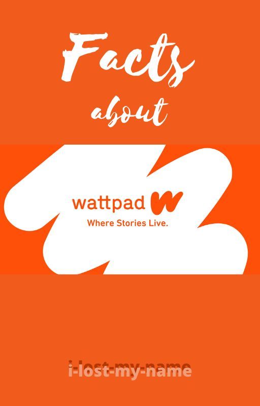 Facts about Wattpad by -rosie-is-rose-