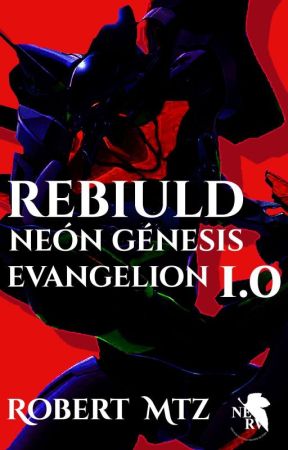 Rebiuld Neón Génesis Evangelion 1.0 by Robert_MTZ_23