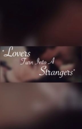 "Lovers Turn Into A Strangers" by UndefyingPoetry