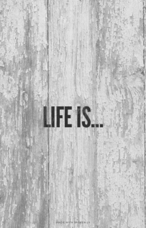 Life is... by Genius_Insanity