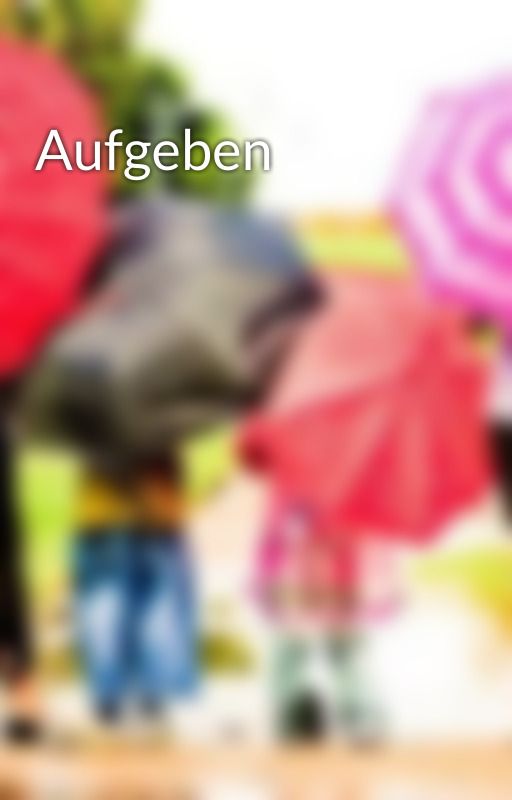 Aufgeben by NotTomorrowButToday