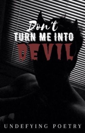 Don't Turn Me Into Devil by UndefyingPoetry