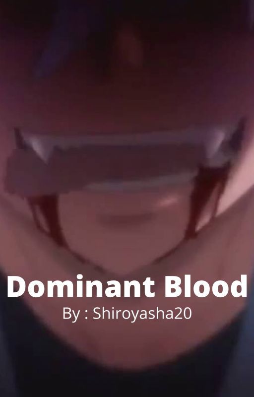 Dominant Blood by shiroyasha20