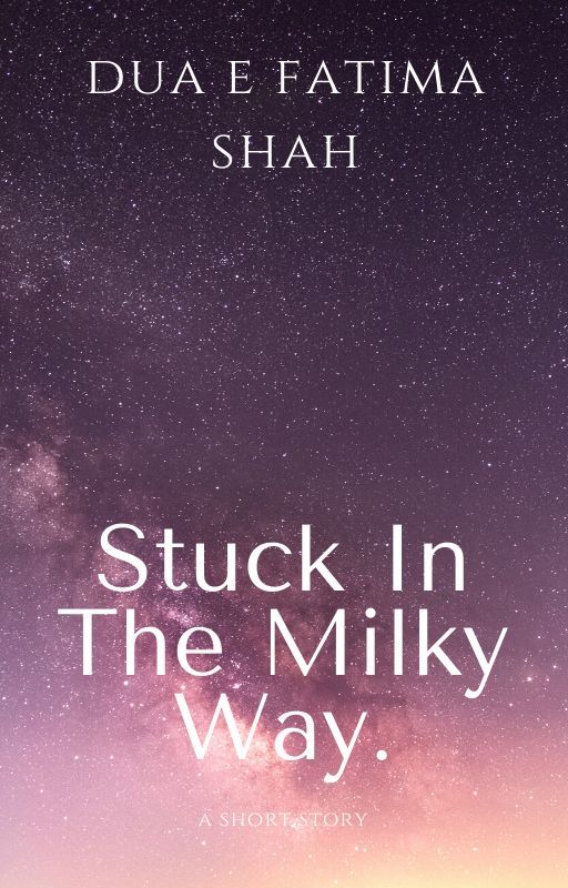 Stuck in the Milk Way. by Duaefatima