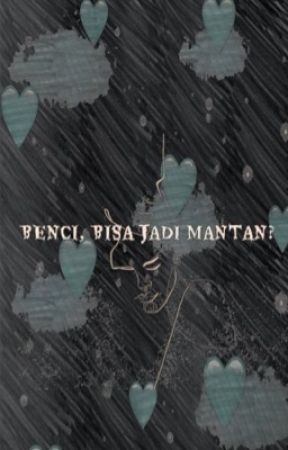 Benci Jadi Mantan بقلم JiahRizky