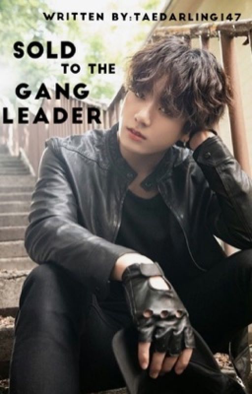 ~SOLD TO THE GANG LEADER~.JJK. by taedarling147