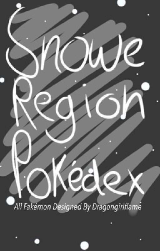 Snowe Region Pokédex (Original Fakémon) by DragonGirlFlame