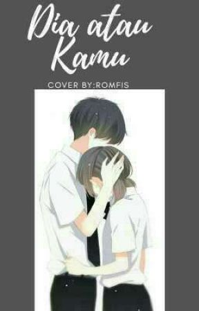 Dia Atau kamu by romfis