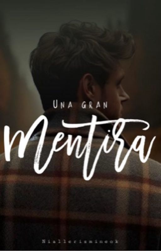 UNA GRAN MENTIRA - BY NATH 🥀 de niallerismineok