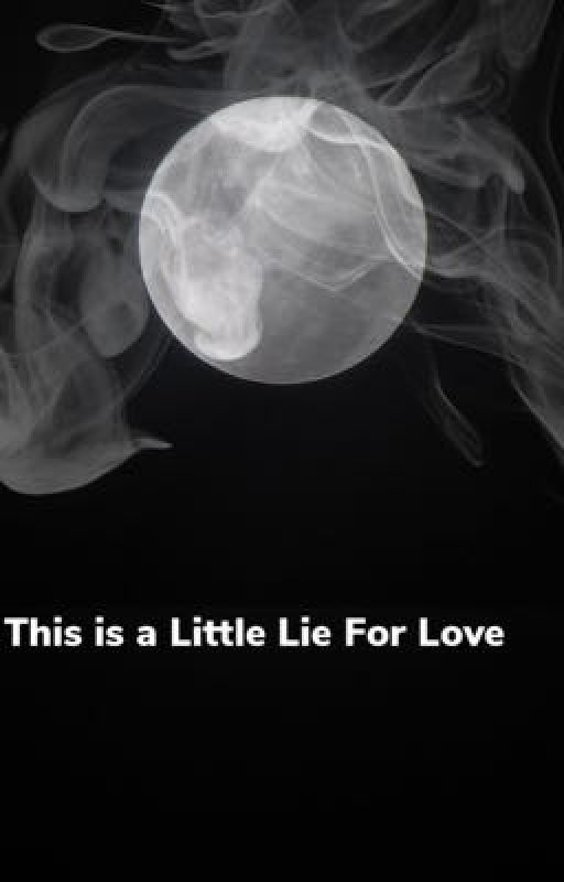 This is a Little Lie For Love  by sunnyrayb