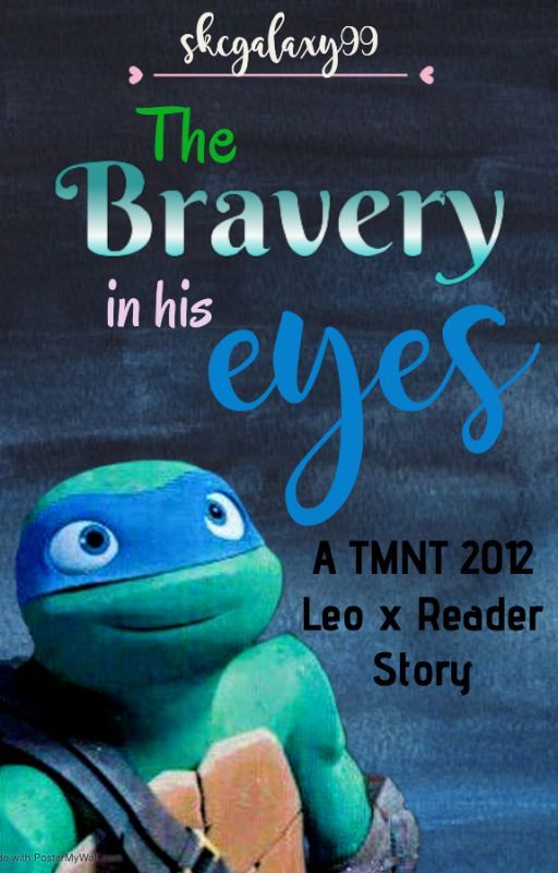 The Bravery in his Eyes - A TMNT Leo X Reader Story by skcgalaxy99