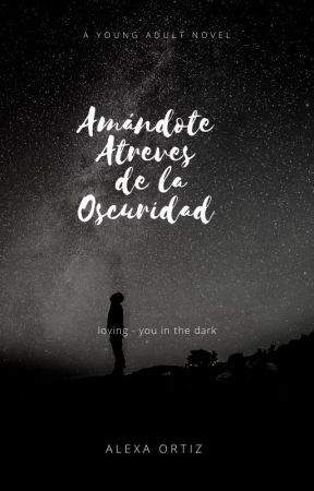 Amándote atreves de la oscuridad . بقلم aleand_x