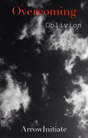 Overcoming Oblivion by ArrowInitiate
