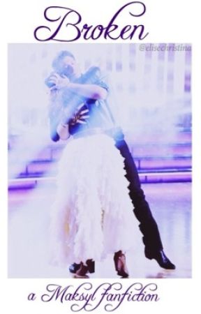 Broken: A Maksyl fanfiction de elisechristina