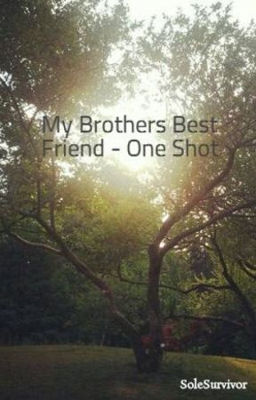 My Brothers Best Friend - One Shot by TigerGnome