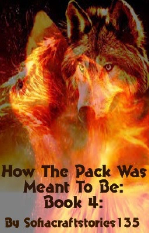 How The Pack Was Meant To Be: Book 4: بقلم Sofiacraftstories135